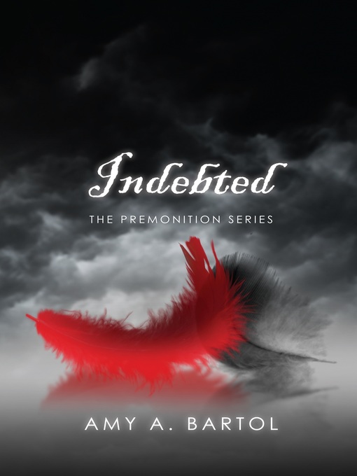 Title details for Indebted (The Premonition Series--Volume 3) by Amy A. Bartol - Available